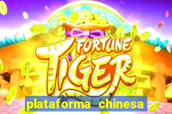 plataforma chinesa do jogo do tigrinho